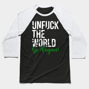 Unfuck the world, go Vegan! - Animal Rights - Plant based diet - save the earth Baseball T-Shirt